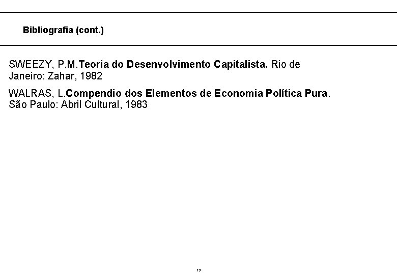  Bibliografia (cont. ) SWEEZY, P. M. Teoria do Desenvolvimento Capitalista. Rio de Janeiro: