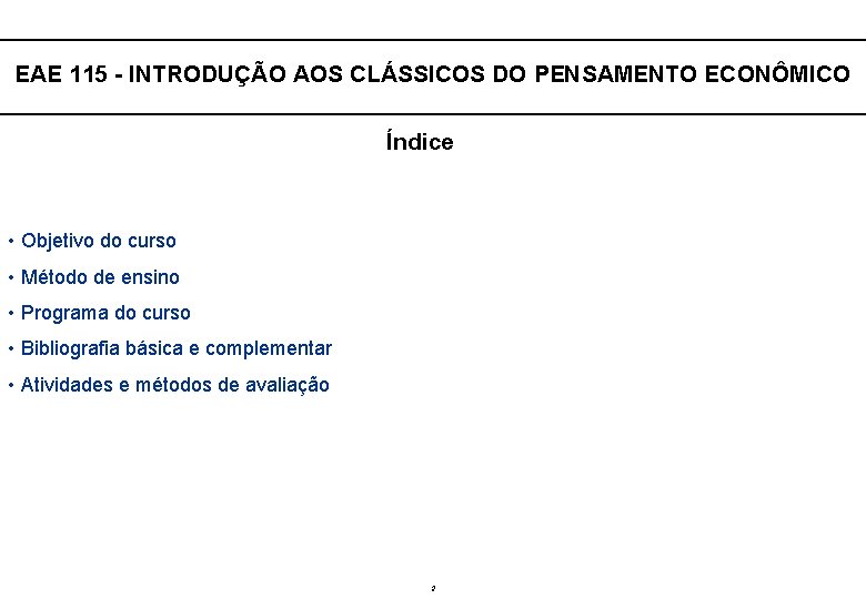  EAE 115 - INTRODUÇÃO AOS CLÁSSICOS DO PENSAMENTO ECONÔMICO Índice • Objetivo do