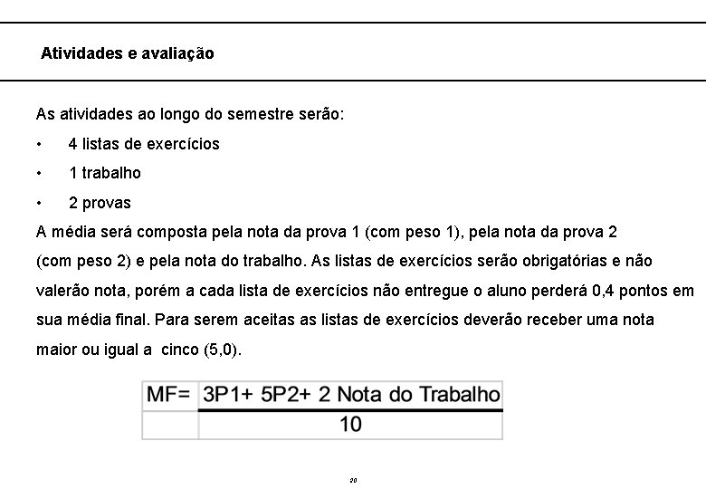  Atividades e avaliação As atividades ao longo do semestre serão: • 4 listas