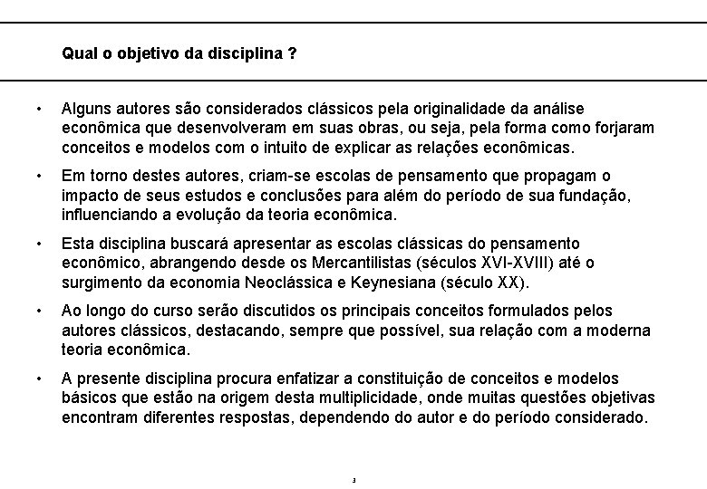 Qual o objetivo da disciplina ? • Alguns autores são considerados clássicos pela