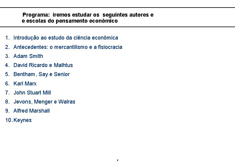  Programa: iremos estudar os seguintes autores e e escolas do pensamento econômico 1.
