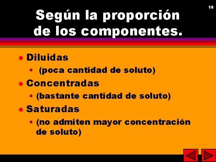 Según la proporción de los componentes. l Diluidas • (poca cantidad de soluto) l