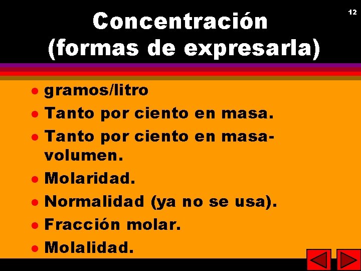 Concentración (formas de expresarla) l l l l gramos/litro Tanto por ciento en masavolumen.