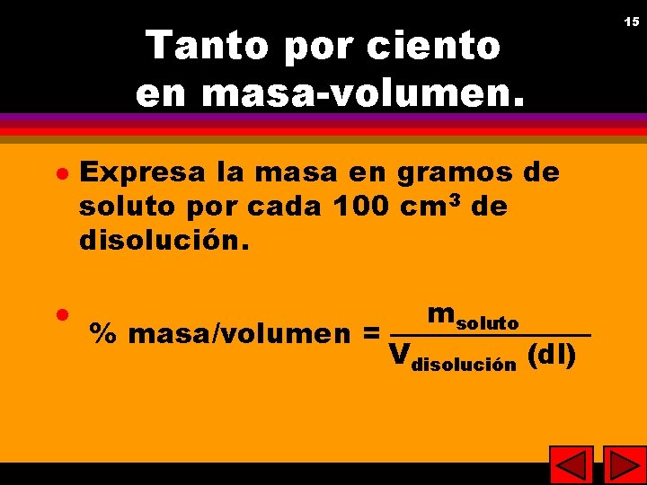 Tanto por ciento en masa-volumen. l l Expresa la masa en gramos de soluto