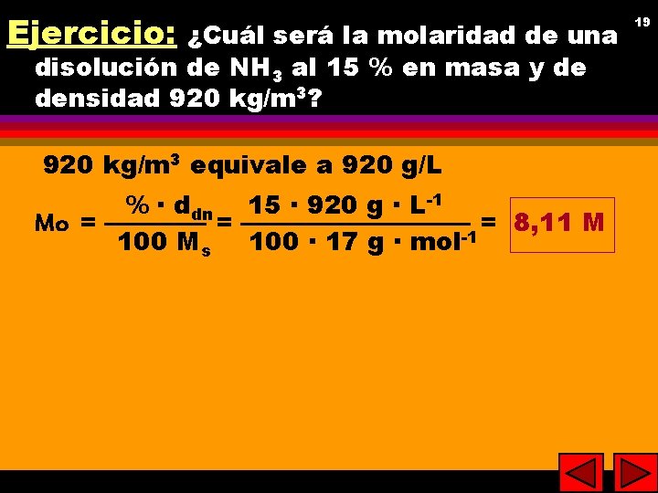 Ejercicio: ¿Cuál será la molaridad de una disolución de NH 3 al 15 %