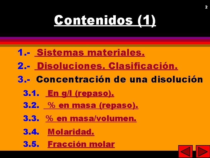 2 Contenidos (1) 1. - Sistemas materiales. 2. - Disoluciones. Clasificación. 3. - Concentración
