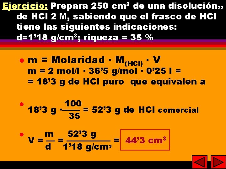 Ejercicio: Prepara 250 cm 3 de una disolución 22 22 de HCl 2 M,