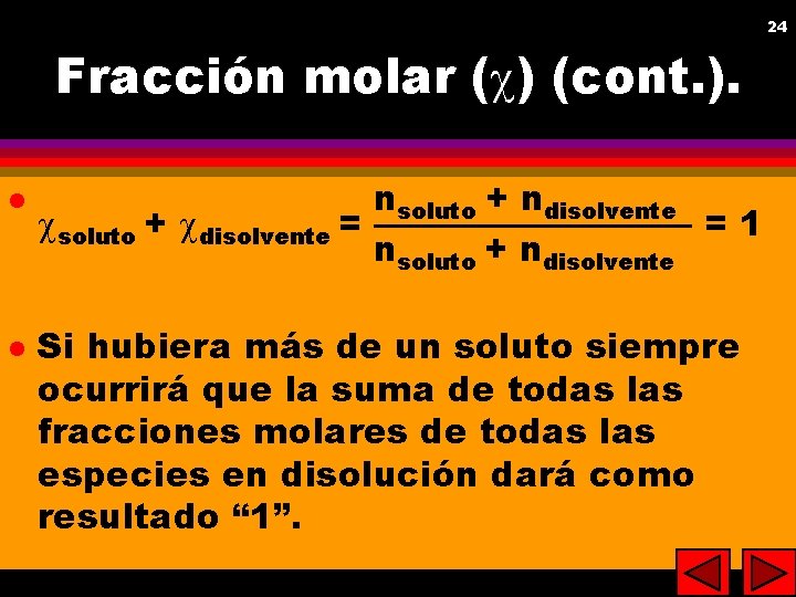 24 24 Fracción molar ( ) (cont. ). l l nsoluto + ndisolvente soluto