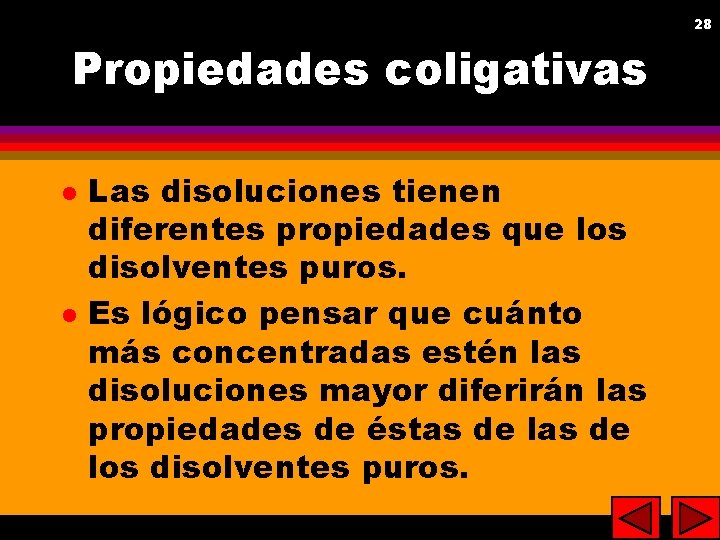 28 28 Propiedades coligativas l l Las disoluciones tienen diferentes propiedades que los disolventes