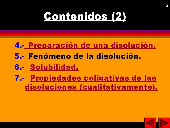 3 Contenidos (2) 4. - Preparación de una disolución. 5. - Fenómeno de la