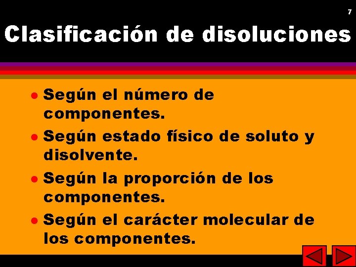 7 Clasificación de disoluciones l l Según el número de componentes. Según estado físico