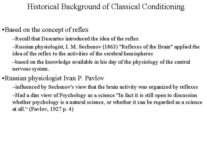 Historical Background of Classical Conditioning • Based on the concept of reflex –Recall that