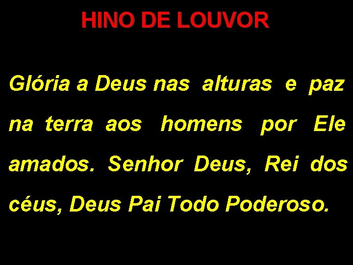 HINO DE LOUVOR Glória a Deus nas alturas e paz na terra aos homens