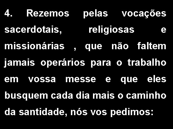 4. Rezemos sacerdotais, pelas vocações religiosas e missionárias , que não faltem jamais operários