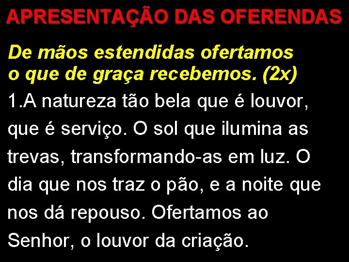 APRESENTAÇÃO DAS OFERENDAS De mãos estendidas ofertamos o que de graça recebemos. (2 x)