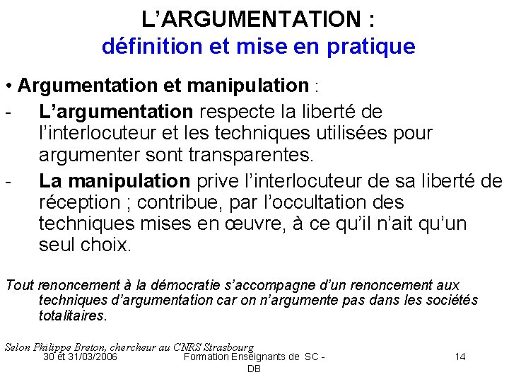 L’ARGUMENTATION : définition et mise en pratique • Argumentation et manipulation : - L’argumentation