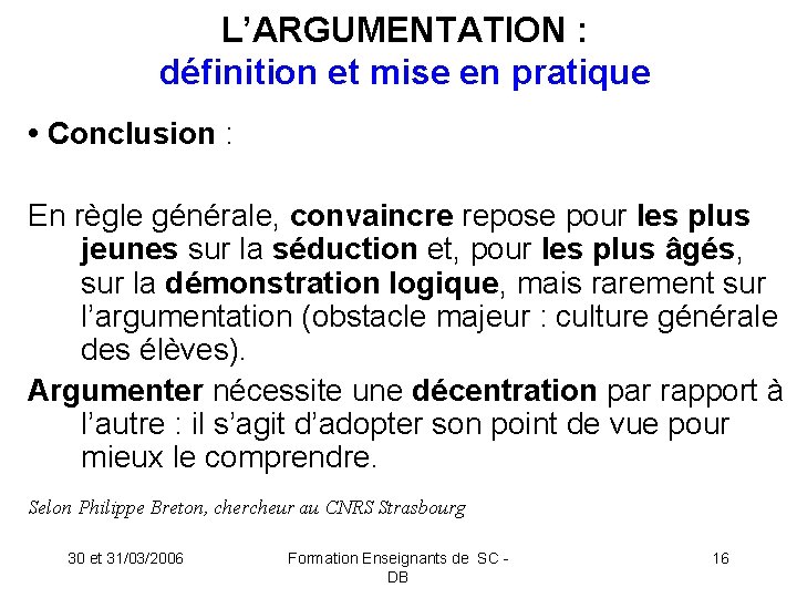 L’ARGUMENTATION : définition et mise en pratique • Conclusion : En règle générale, convaincre