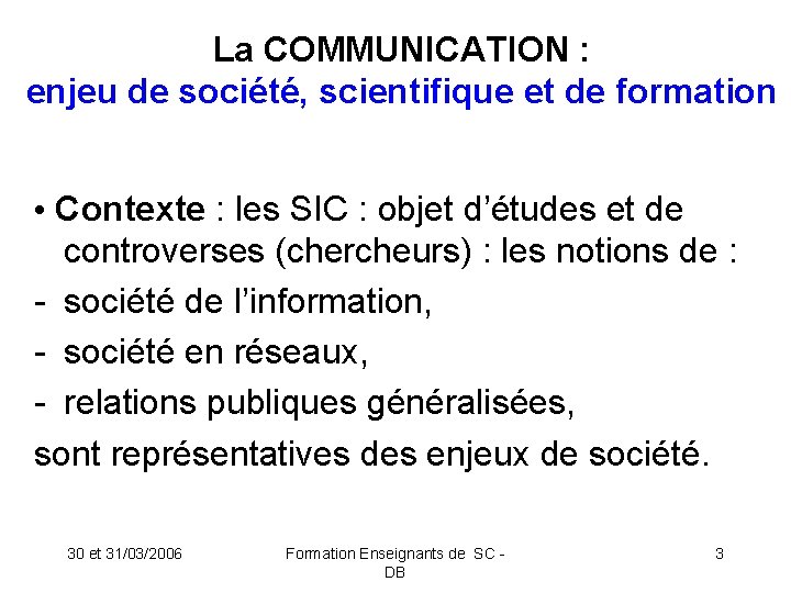 La COMMUNICATION : enjeu de société, scientifique et de formation • Contexte : les