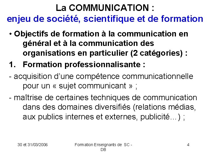 La COMMUNICATION : enjeu de société, scientifique et de formation • Objectifs de formation