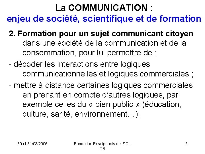 La COMMUNICATION : enjeu de société, scientifique et de formation 2. Formation pour un