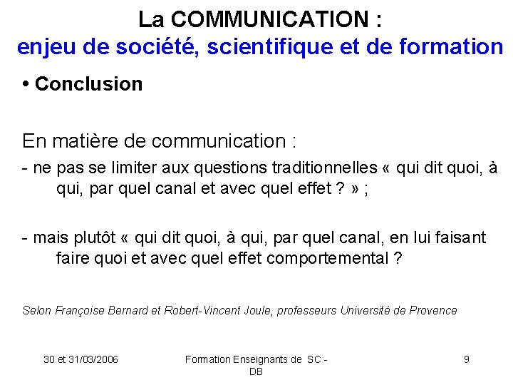 La COMMUNICATION : enjeu de société, scientifique et de formation • Conclusion En matière