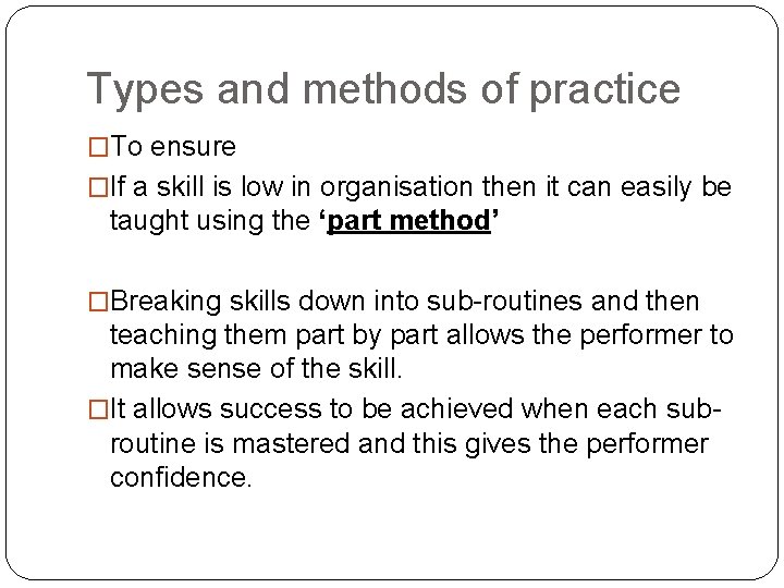 Types and methods of practice �To ensure �If a skill is low in organisation Types and methods of practice �To ensure �If a skill is low in organisation