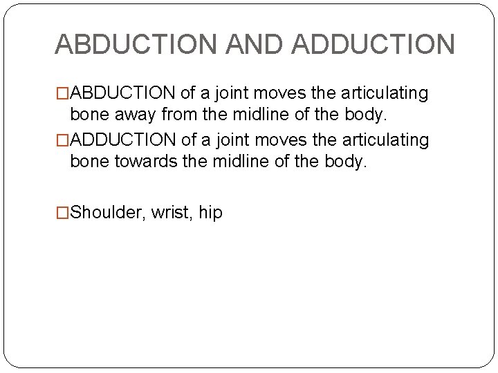 ABDUCTION AND ADDUCTION �ABDUCTION of a joint moves the articulating bone away from the ABDUCTION AND ADDUCTION �ABDUCTION of a joint moves the articulating bone away from the