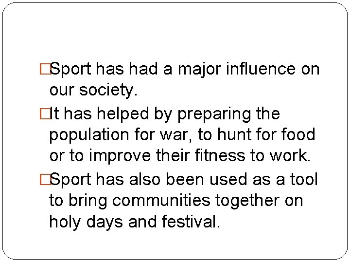 �Sport has had a major influence on our society. �It has helped by preparing �Sport has had a major influence on our society. �It has helped by preparing