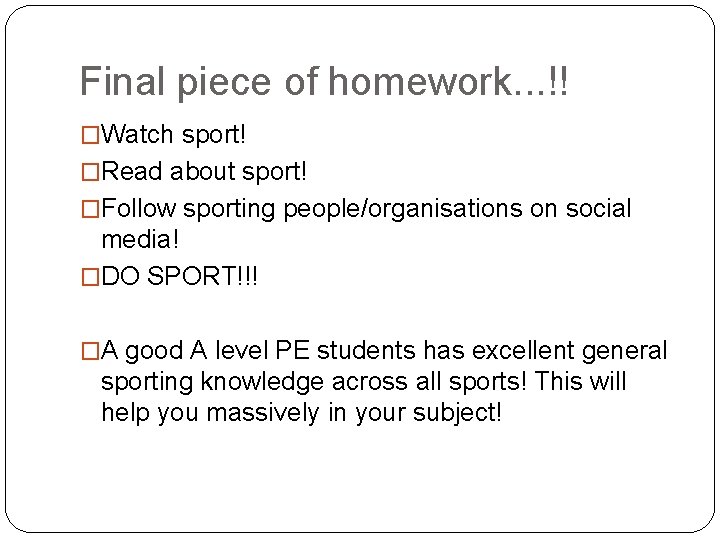Final piece of homework. . . !! �Watch sport! �Read about sport! �Follow sporting Final piece of homework. . . !! �Watch sport! �Read about sport! �Follow sporting