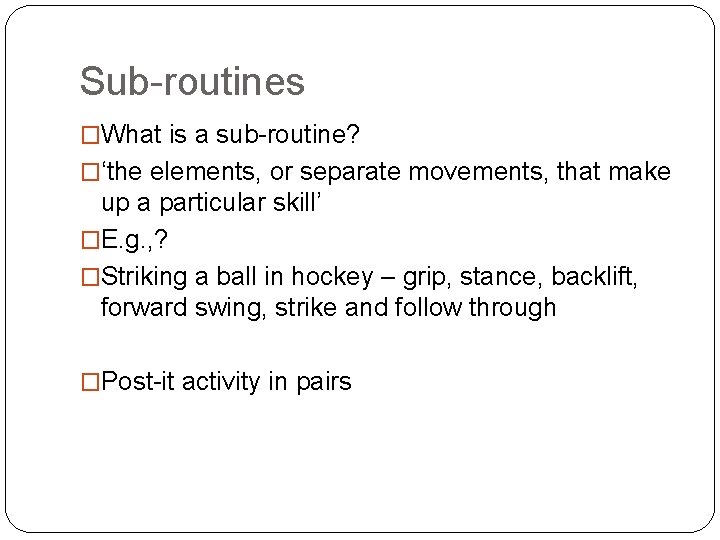 Sub-routines �What is a sub-routine? �‘the elements, or separate movements, that make up a Sub-routines �What is a sub-routine? �‘the elements, or separate movements, that make up a