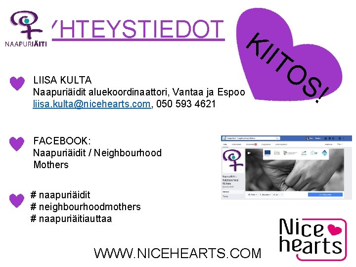 YHTEYSTIEDOT K IIT O LIISA KULTA Naapuriäidit aluekoordinaattori, Vantaa ja Espoo liisa. kulta@nicehearts. com,