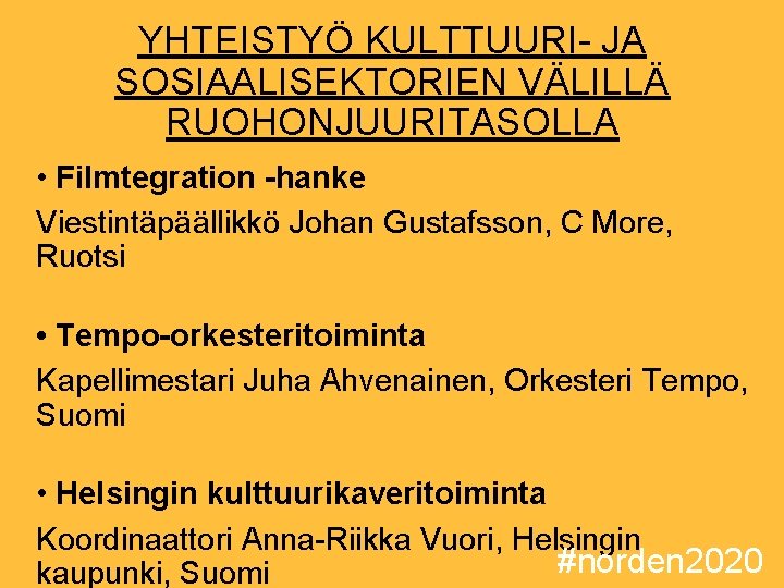 YHTEISTYÖ KULTTUURI- JA SOSIAALISEKTORIEN VÄLILLÄ RUOHONJUURITASOLLA • Filmtegration -hanke Viestintäpäällikkö Johan Gustafsson, C More,