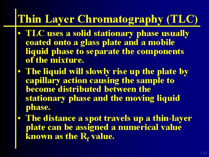 Thin Layer Chromatography (TLC) • TLC uses a solid stationary phase usually coated onto