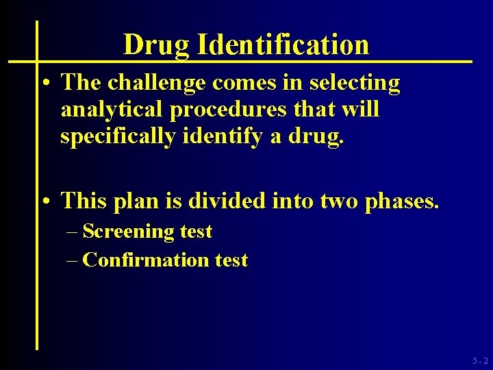 Drug Identification • The challenge comes in selecting analytical procedures that will specifically identify