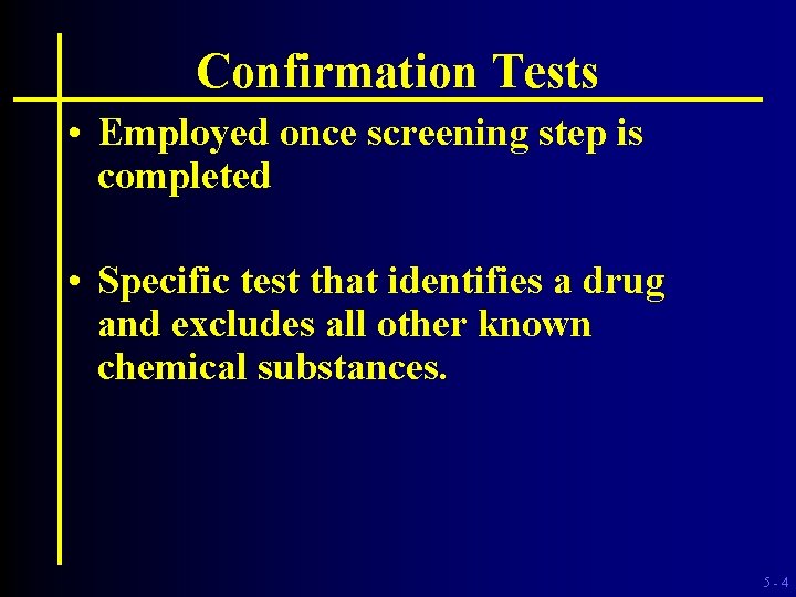 Confirmation Tests • Employed once screening step is completed • Specific test that identifies