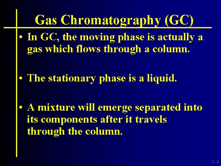 Gas Chromatography (GC) • In GC, the moving phase is actually a gas which