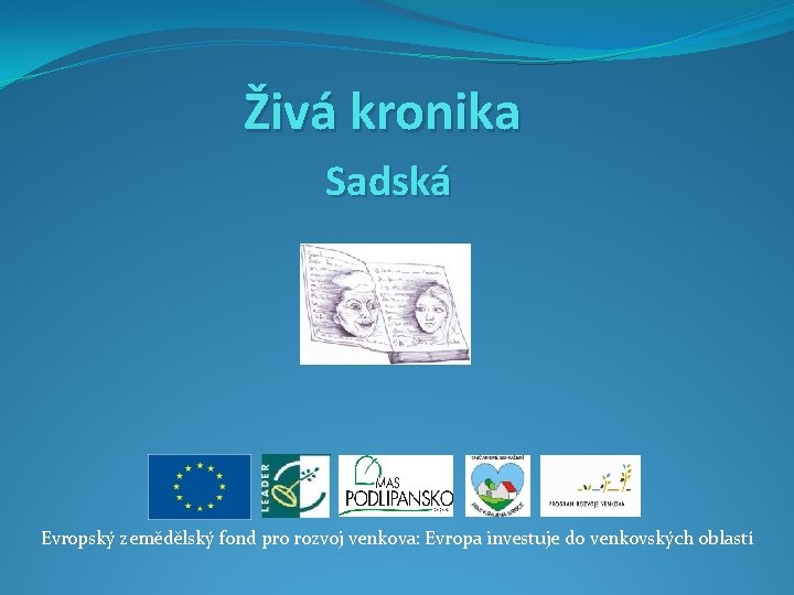 Živá kronika Sadská Evropský zemědělský fond pro rozvoj venkova: Evropa investuje do venkovských oblastí