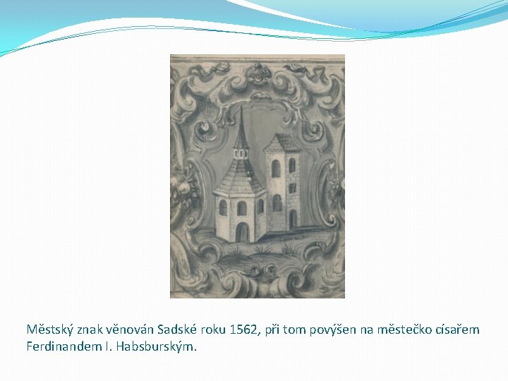 Městský znak věnován Sadské roku 1562, při tom povýšen na městečko císařem Ferdinandem I.