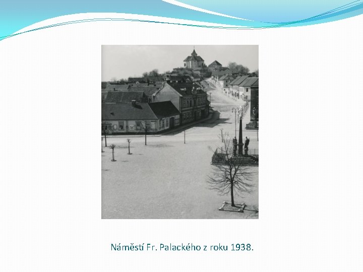 Náměstí Fr. Palackého z roku 1938. 