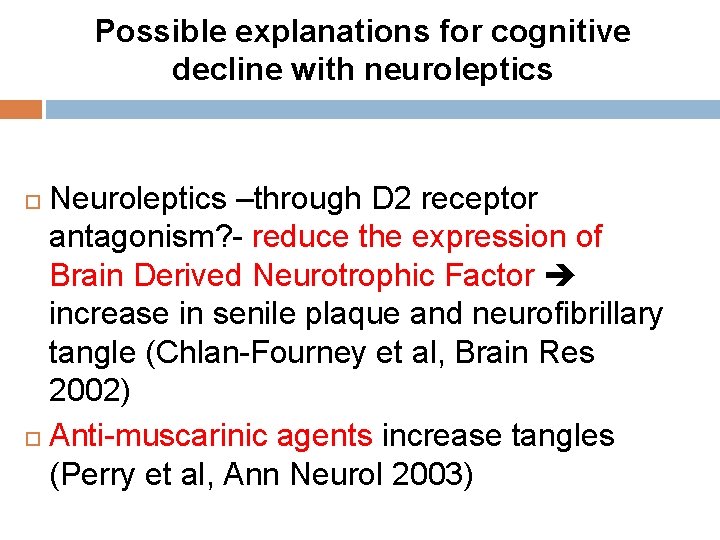 Possible explanations for cognitive decline with neuroleptics Neuroleptics –through D 2 receptor antagonism? - Possible explanations for cognitive decline with neuroleptics Neuroleptics –through D 2 receptor antagonism? -