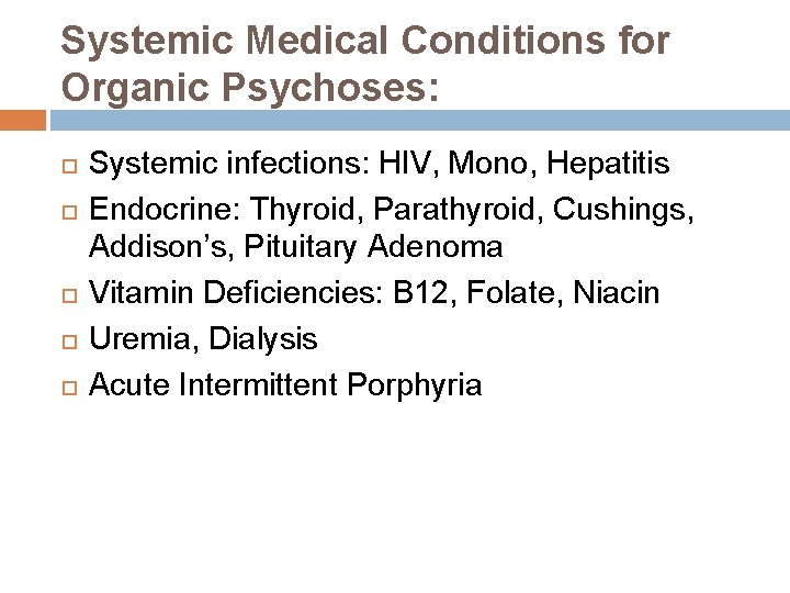 Systemic Medical Conditions for Organic Psychoses: Systemic infections: HIV, Mono, Hepatitis Endocrine: Thyroid, Parathyroid, Systemic Medical Conditions for Organic Psychoses: Systemic infections: HIV, Mono, Hepatitis Endocrine: Thyroid, Parathyroid,
