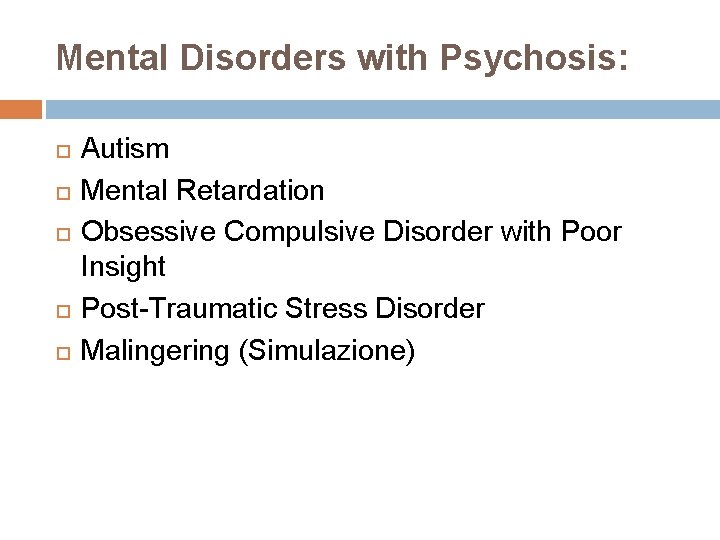 Mental Disorders with Psychosis: Autism Mental Retardation Obsessive Compulsive Disorder with Poor Insight Post-Traumatic Mental Disorders with Psychosis: Autism Mental Retardation Obsessive Compulsive Disorder with Poor Insight Post-Traumatic