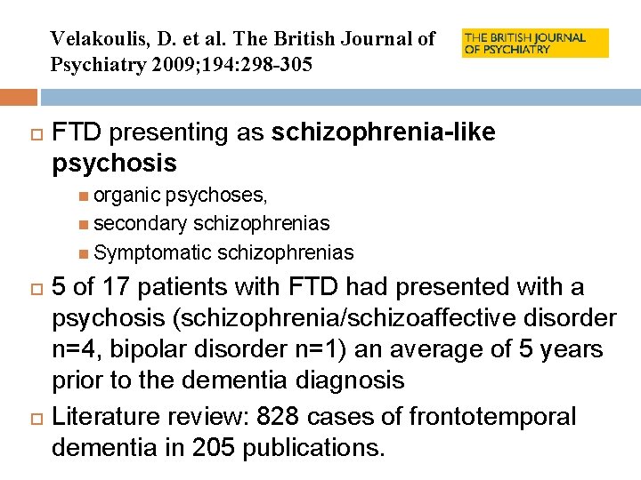Velakoulis, D. et al. The British Journal of Psychiatry 2009; 194: 298 -305 FTD Velakoulis, D. et al. The British Journal of Psychiatry 2009; 194: 298 -305 FTD