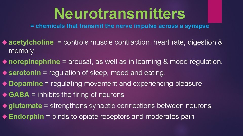 Neurotransmitters = chemicals that transmit the nerve impulse across a synapse acetylcholine = controls