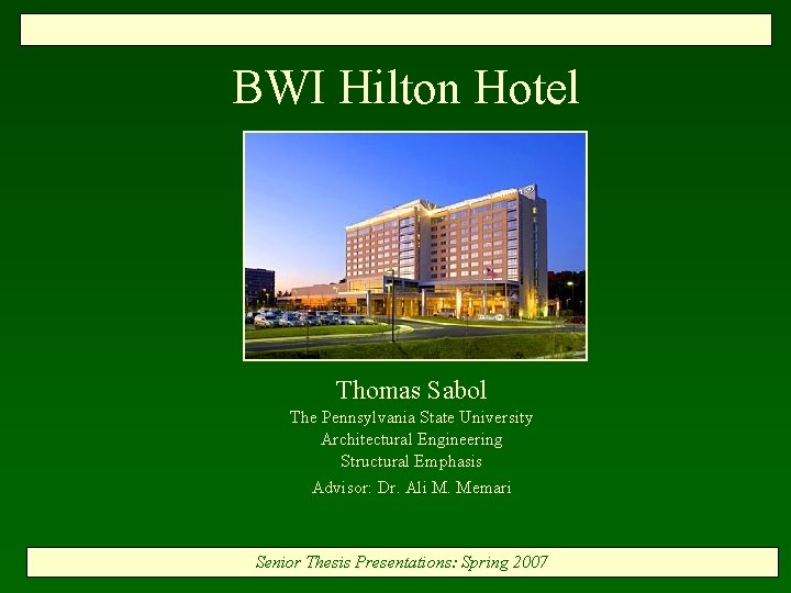 BWI Hilton Hotel Thomas Sabol The Pennsylvania State University Architectural Engineering Structural Emphasis Advisor: