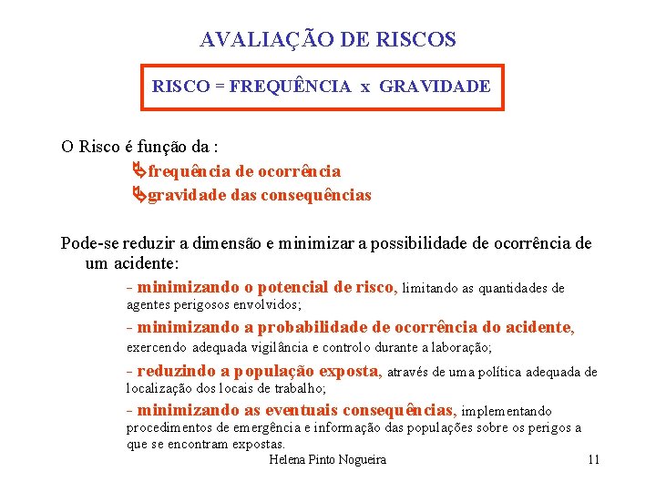 AVALIAÇÃO DE RISCOS RISCO = FREQUÊNCIA x GRAVIDADE O Risco é função da :