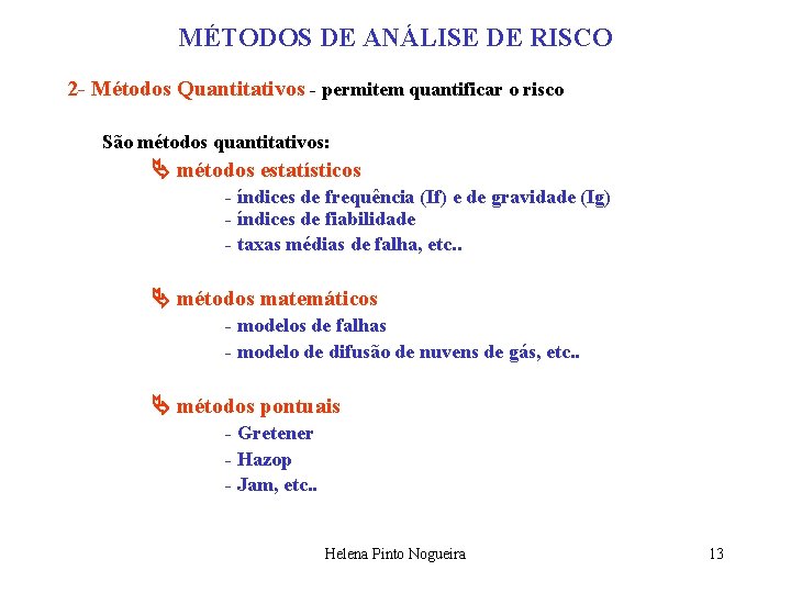 MÉTODOS DE ANÁLISE DE RISCO 2 - Métodos Quantitativos - permitem quantificar o risco