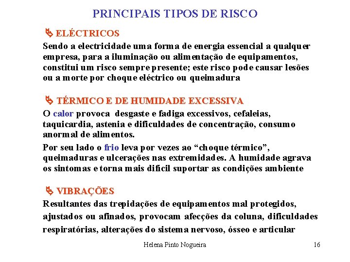 PRINCIPAIS TIPOS DE RISCO ELÉCTRICOS Sendo a electricidade uma forma de energia essencial a