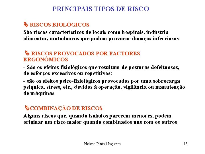 PRINCIPAIS TIPOS DE RISCOS BIOLÓGICOS São riscos característicos de locais como hospitais, indústria alimentar,