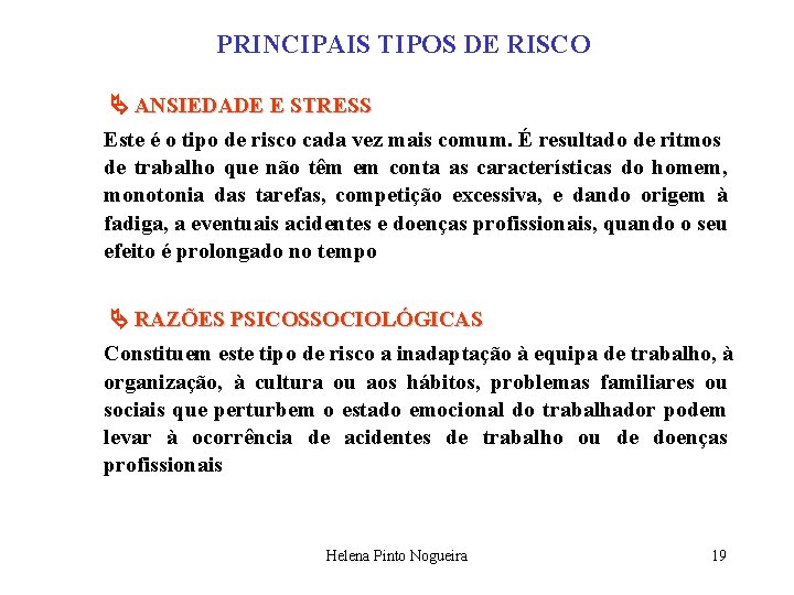 PRINCIPAIS TIPOS DE RISCO ANSIEDADE E STRESS Este é o tipo de risco cada